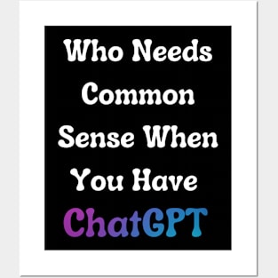 Who Needs Common Sense When You Have ChatGPT. Posters and Art